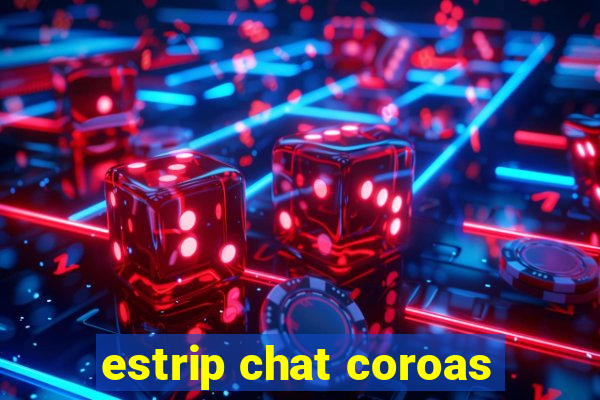 estrip chat coroas